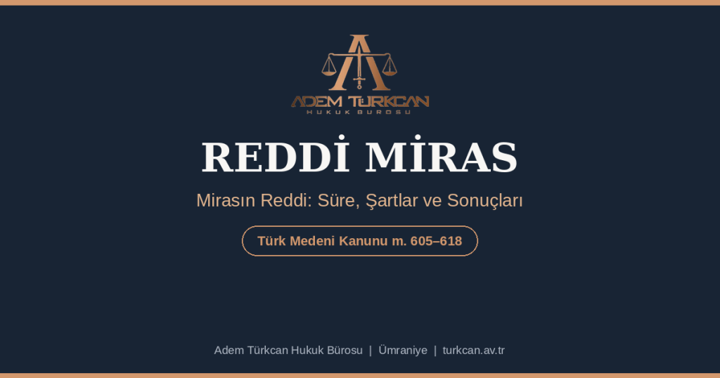 Reddi miras kapak görseli: mirasın reddinde süre, şartlar ve sonuçlar, Türk Medeni Kanunu m. 605-618